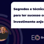 Segredos e técnicas para ter sucesso com investimento anjo